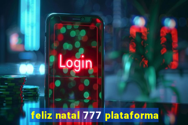 feliz natal 777 plataforma